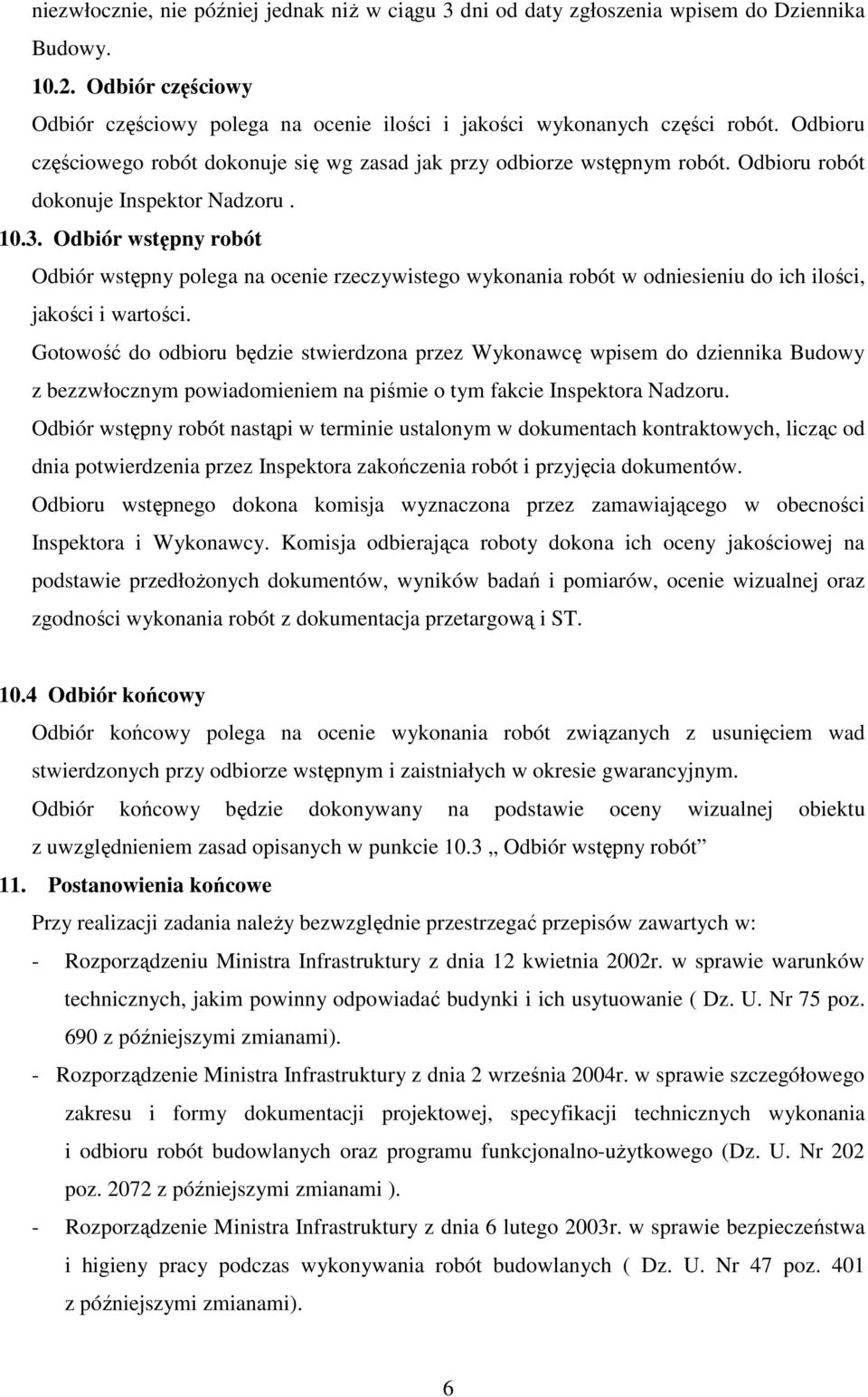 Odbiór wstępny robót Odbiór wstępny polega na ocenie rzeczywistego wykonania robót w odniesieniu do ich ilości, jakości i wartości.