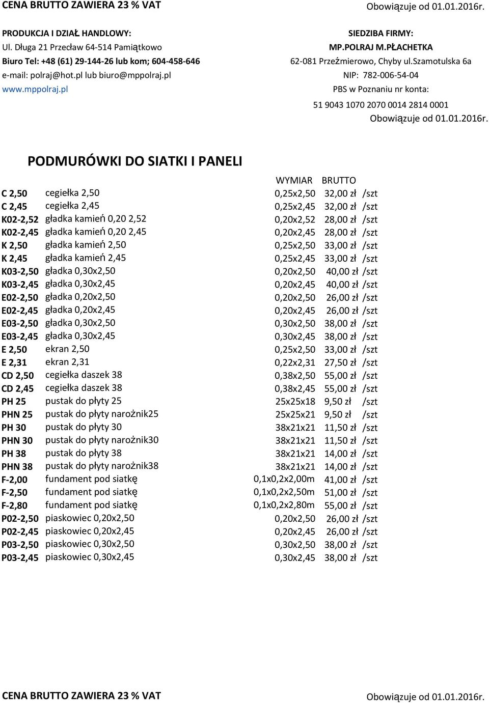 /szt K03-2,50 gładka 0,30x2,50 0,20x2,50 40,00 zł /szt K03-2,45 gładka 0,30x2,45 0,20x2,45 40,00 zł /szt E02-2,50 gładka 0,20x2,50 0,20x2,50 26,00 zł /szt E02-2,45 gładka 0,20x2,45 0,20x2,45 26,00 zł