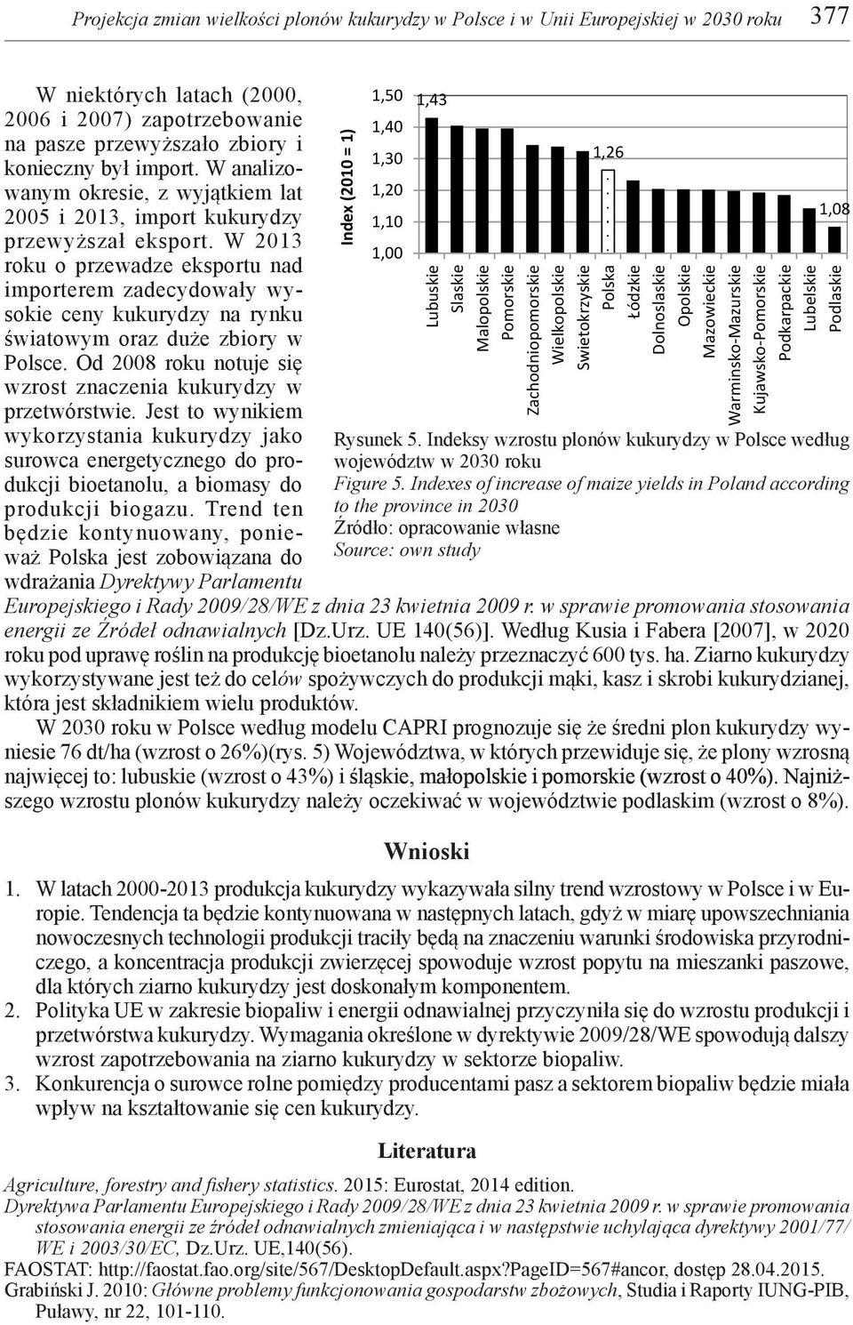 W 213 roku o przewadze eksportu nad importerem zadecydowały wysokie ceny kukurydzy na rynku światowym oraz duże zbiory w Polsce. Od 28 roku notuje się wzrost znaczenia kukurydzy w przetwórstwie.