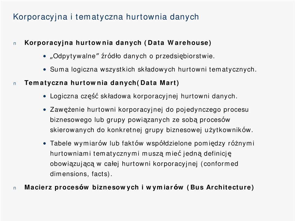 Zawężenie hurtowni korporacyjnej do pojedynczego procesu biznesowego lub grupy powiązanych ze sobą procesó w skierowanych do konkretnej grupy biznesowej użytkownikó w.