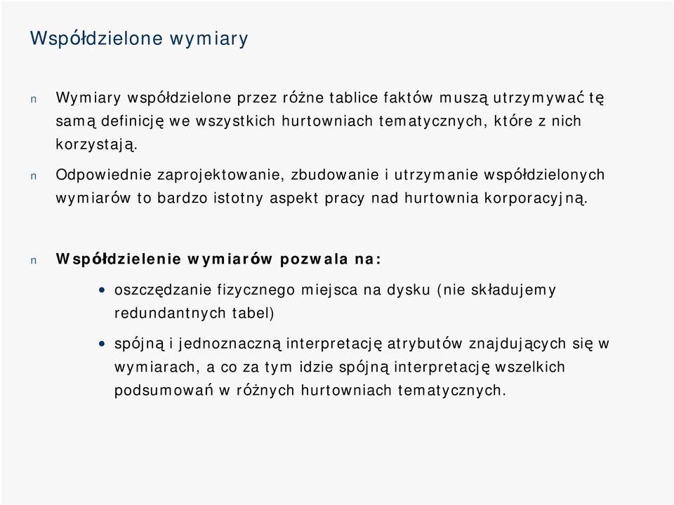 Odpowiednie zaprojektowanie, zbudowanie i utrzymanie współdzielonych wymiaró w to bardzo istotny aspekt pracy nad hurtownia korporacyjną.