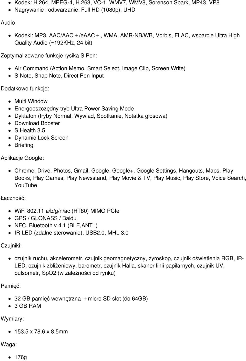 24 bit) Zoptymalizowane funkcje rysika S Pen: Air Command (Action Memo, Smart Select, Image Clip, Screen Write) S Note, Snap Note, Direct Pen Input Dodatkowe funkcje: Multi Window Energooszczędny