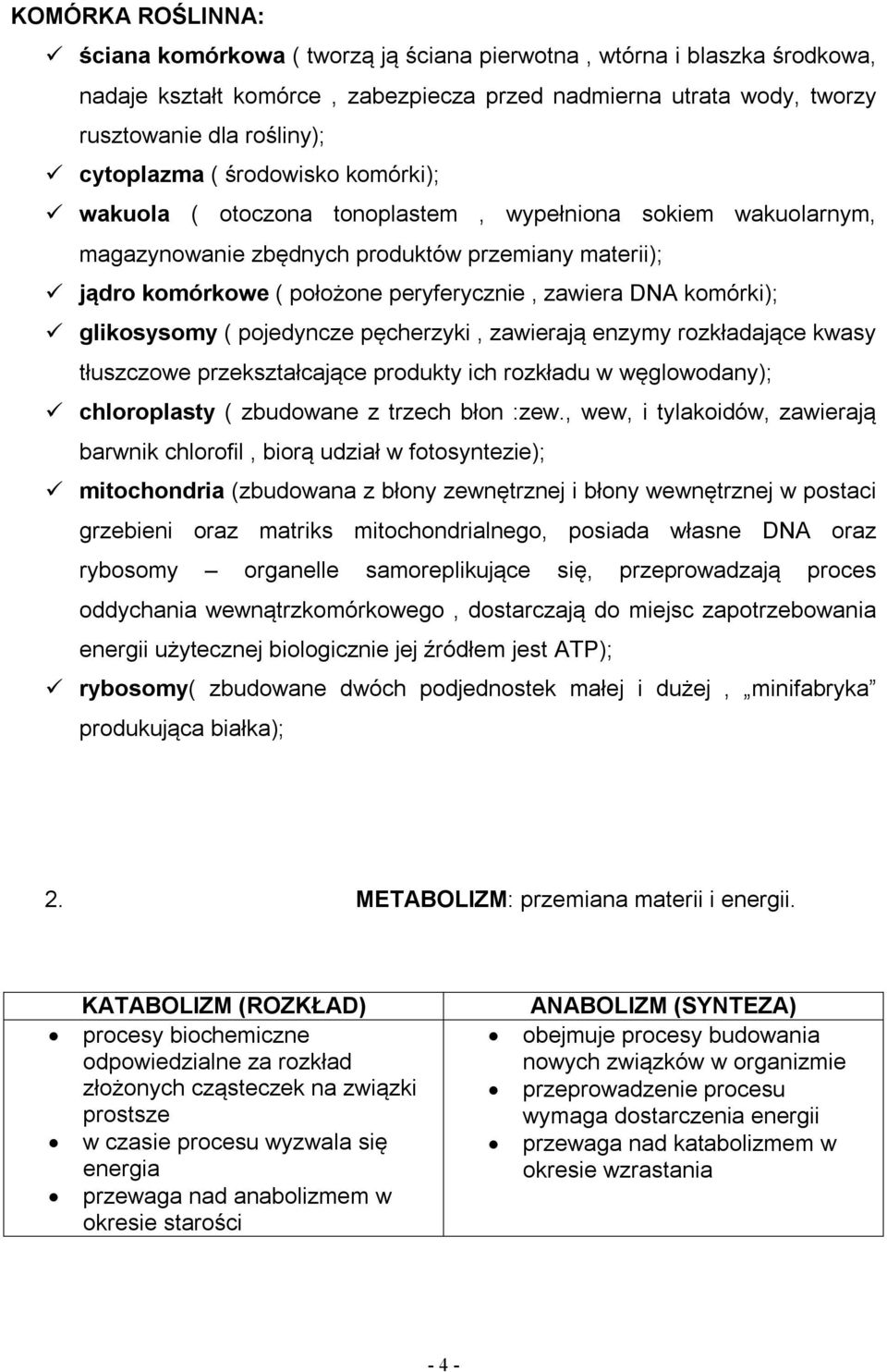 DNA komórki); glikosysomy ( pojedyncze pęcherzyki, zawierają enzymy rozkładające kwasy tłuszczowe przekształcające produkty ich rozkładu w węglowodany); chloroplasty ( zbudowane z trzech błon :zew.