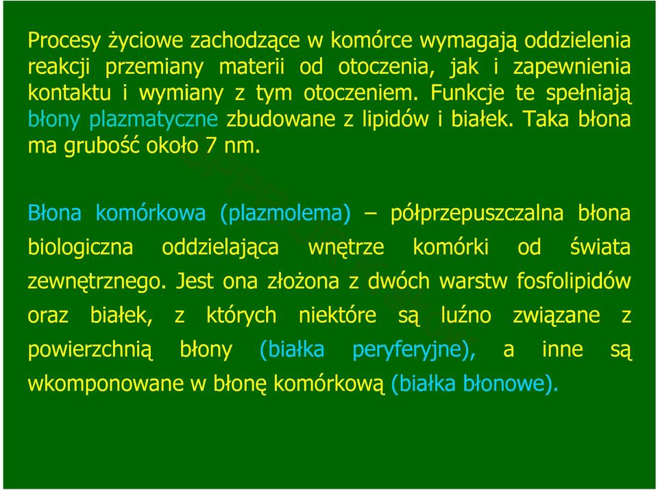 Błona komórkowa (plazmolema) półprzepuszczalna błona biologiczna oddzielająca wnętrze komórki od świata zewnętrznego.