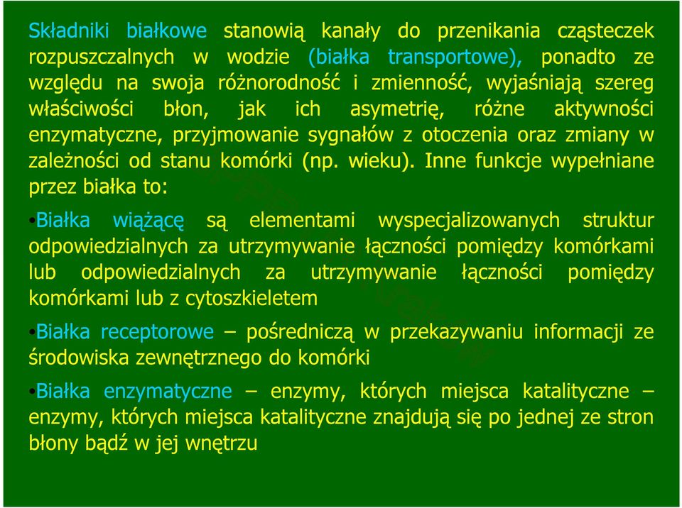 Inne funkcje wypełniane przez białka to: Białka wiąŝącę są elementami wyspecjalizowanych struktur odpowiedzialnych za utrzymywanie łączności pomiędzy komórkami lub odpowiedzialnych za utrzymywanie