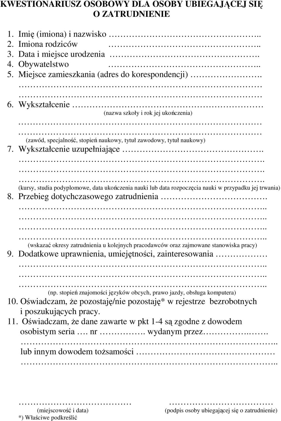 Wykształcenie uzupełniające.... (kursy, studia podyplomowe, data ukończenia nauki lub data rozpoczęcia nauki w przypadku jej trwania) 8. Przebieg dotychczasowego zatrudnienia.