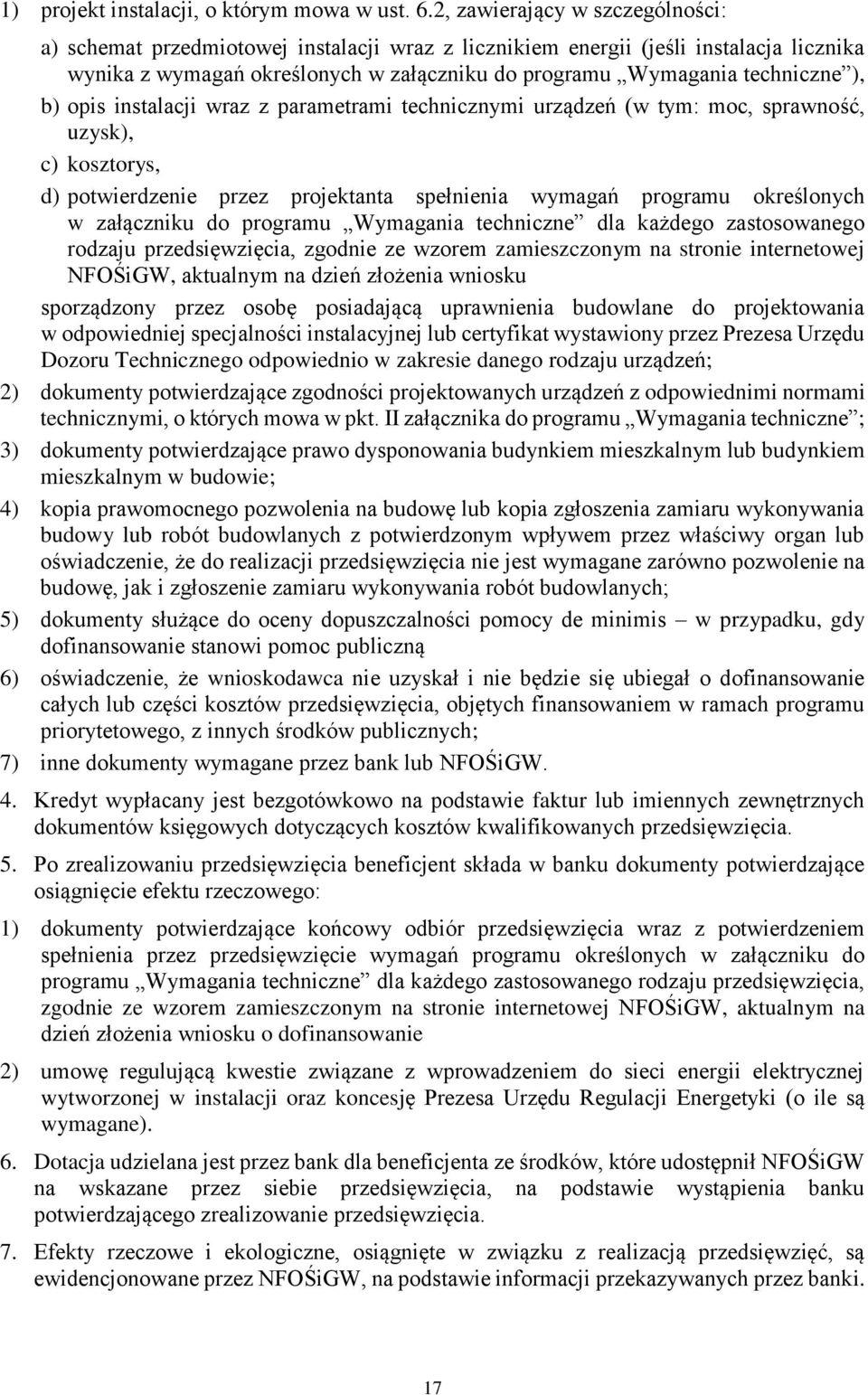 b) opis instalacji wraz z parametrami technicznymi urządzeń (w tym: moc, sprawność, uzysk), c) kosztorys, d) potwierdzenie przez projektanta spełnienia wymagań programu określonych w załączniku do