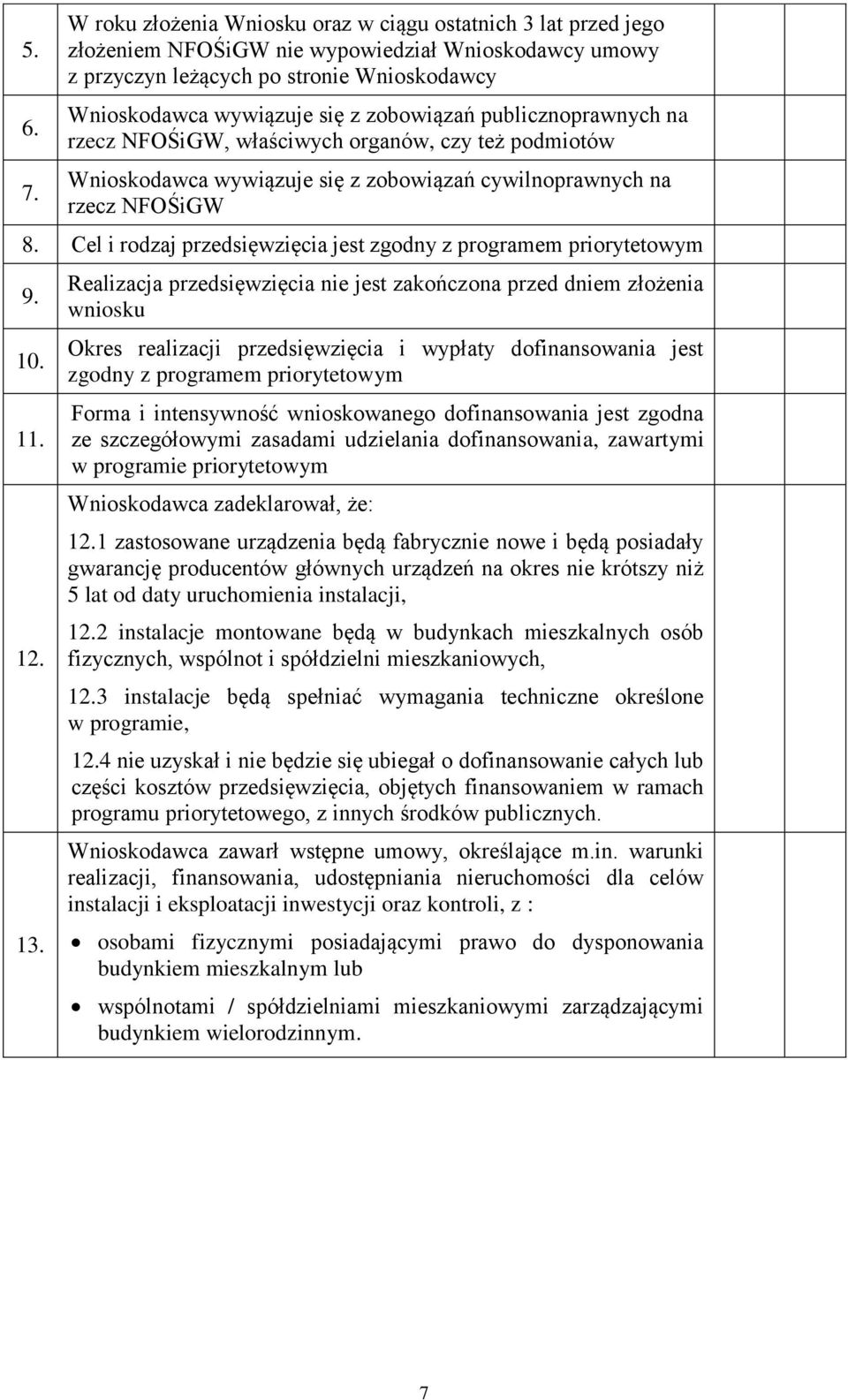 zobowiązań publicznoprawnych na rzecz NFOŚiGW, właściwych organów, czy też podmiotów Wnioskodawca wywiązuje się z zobowiązań cywilnoprawnych na rzecz NFOŚiGW 8.