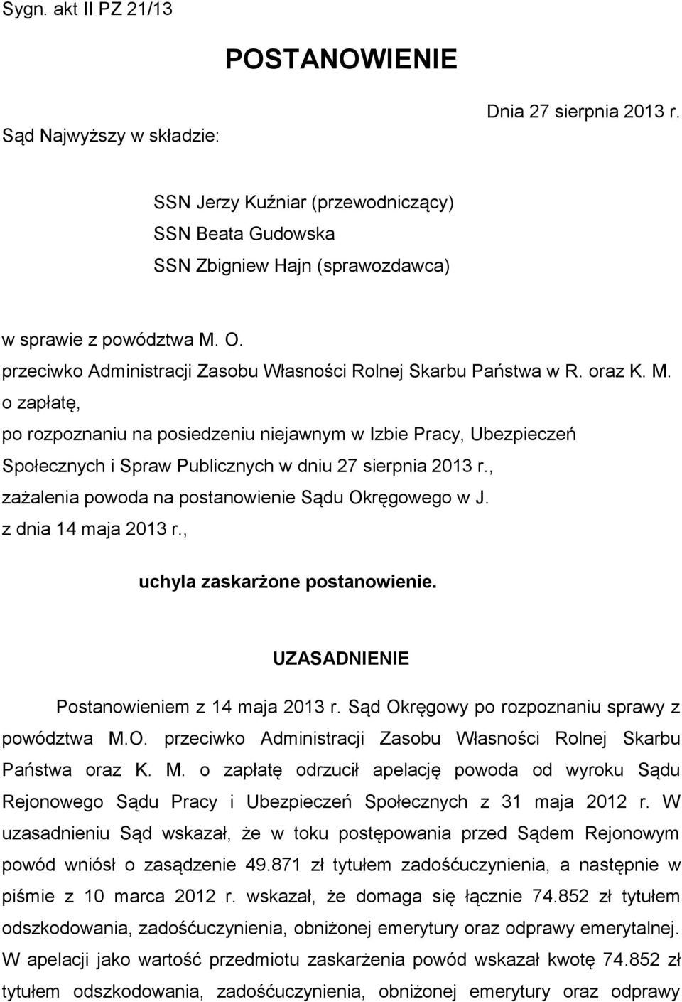 o zapłatę, po rozpoznaniu na posiedzeniu niejawnym w Izbie Pracy, Ubezpieczeń Społecznych i Spraw Publicznych w dniu 27 sierpnia 2013 r., zażalenia powoda na postanowienie Sądu Okręgowego w J.