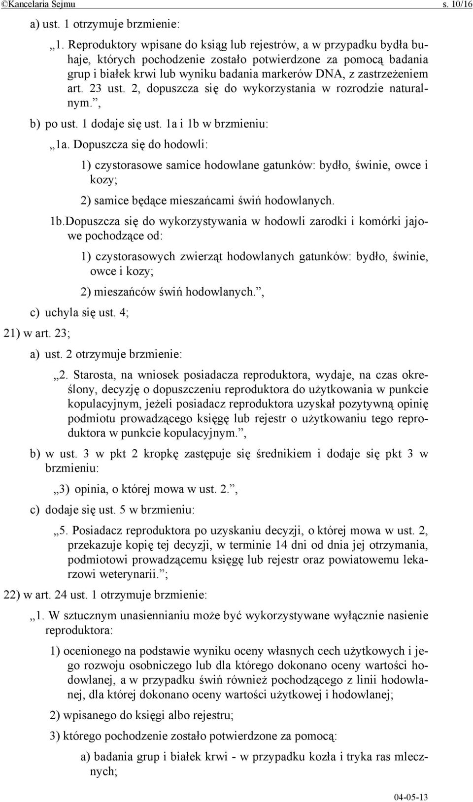 art. 23 ust. 2, dopuszcza się do wykorzystania w rozrodzie naturalnym., b) po ust. 1 dodaje się ust. 1a i 1b w brzmieniu: 1a.