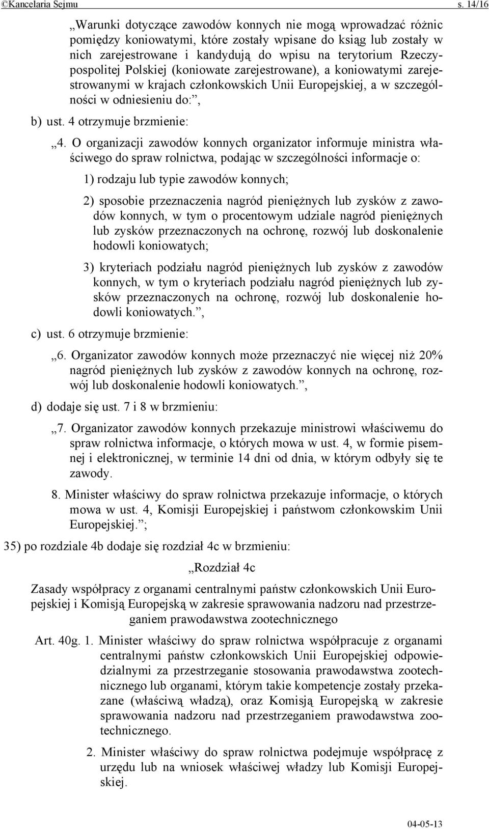 Rzeczypospolitej Polskiej (koniowate zarejestrowane), a koniowatymi zarejestrowanymi w krajach członkowskich Unii Europejskiej, a w szczególności w odniesieniu do:, b) ust. 4 otrzymuje brzmienie: 4.