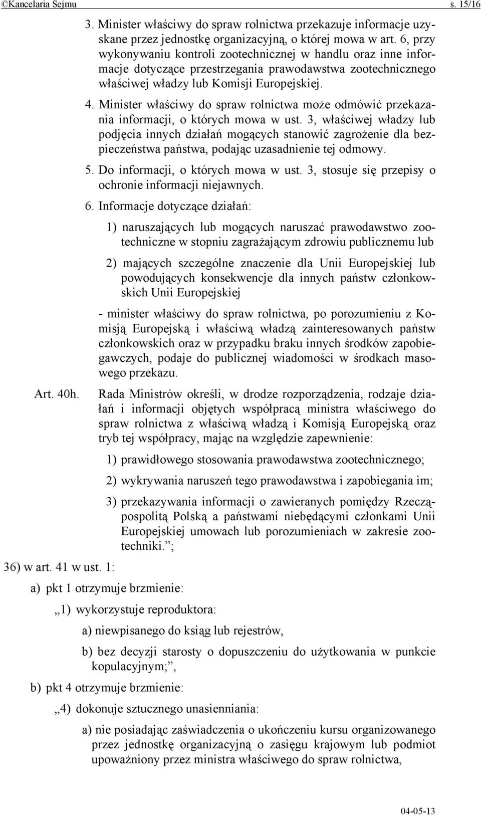 Minister właściwy do spraw rolnictwa może odmówić przekazania informacji, o których mowa w ust.