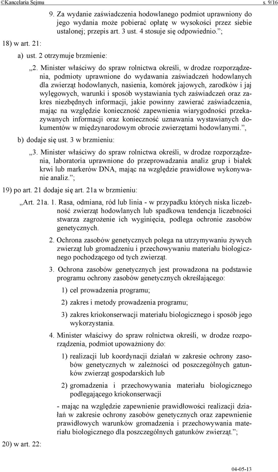 Minister właściwy do spraw rolnictwa określi, w drodze rozporządzenia, podmioty uprawnione do wydawania zaświadczeń hodowlanych dla zwierząt hodowlanych, nasienia, komórek jajowych, zarodków i jaj