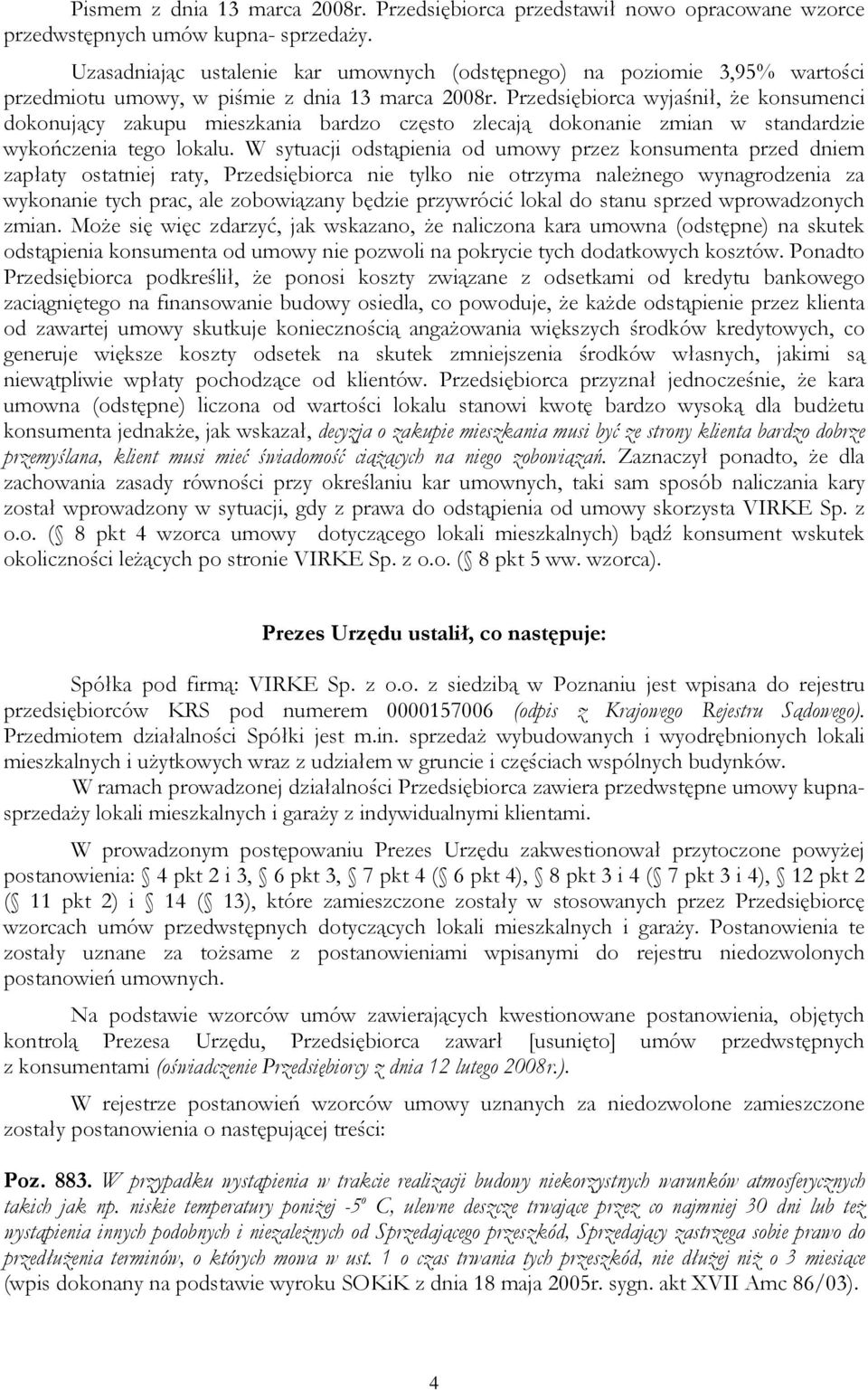 Przedsiębiorca wyjaśnił, że konsumenci dokonujący zakupu mieszkania bardzo często zlecają dokonanie zmian w standardzie wykończenia tego lokalu.