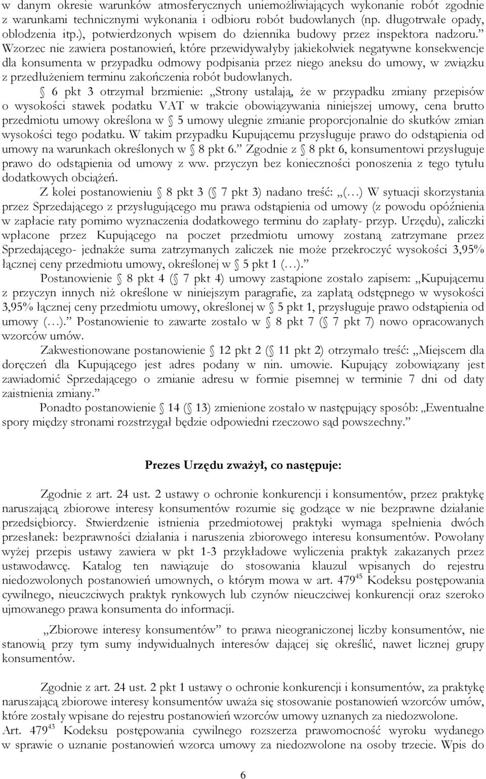 Wzorzec nie zawiera postanowień, które przewidywałyby jakiekolwiek negatywne konsekwencje dla konsumenta w przypadku odmowy podpisania przez niego aneksu do umowy, w związku z przedłużeniem terminu