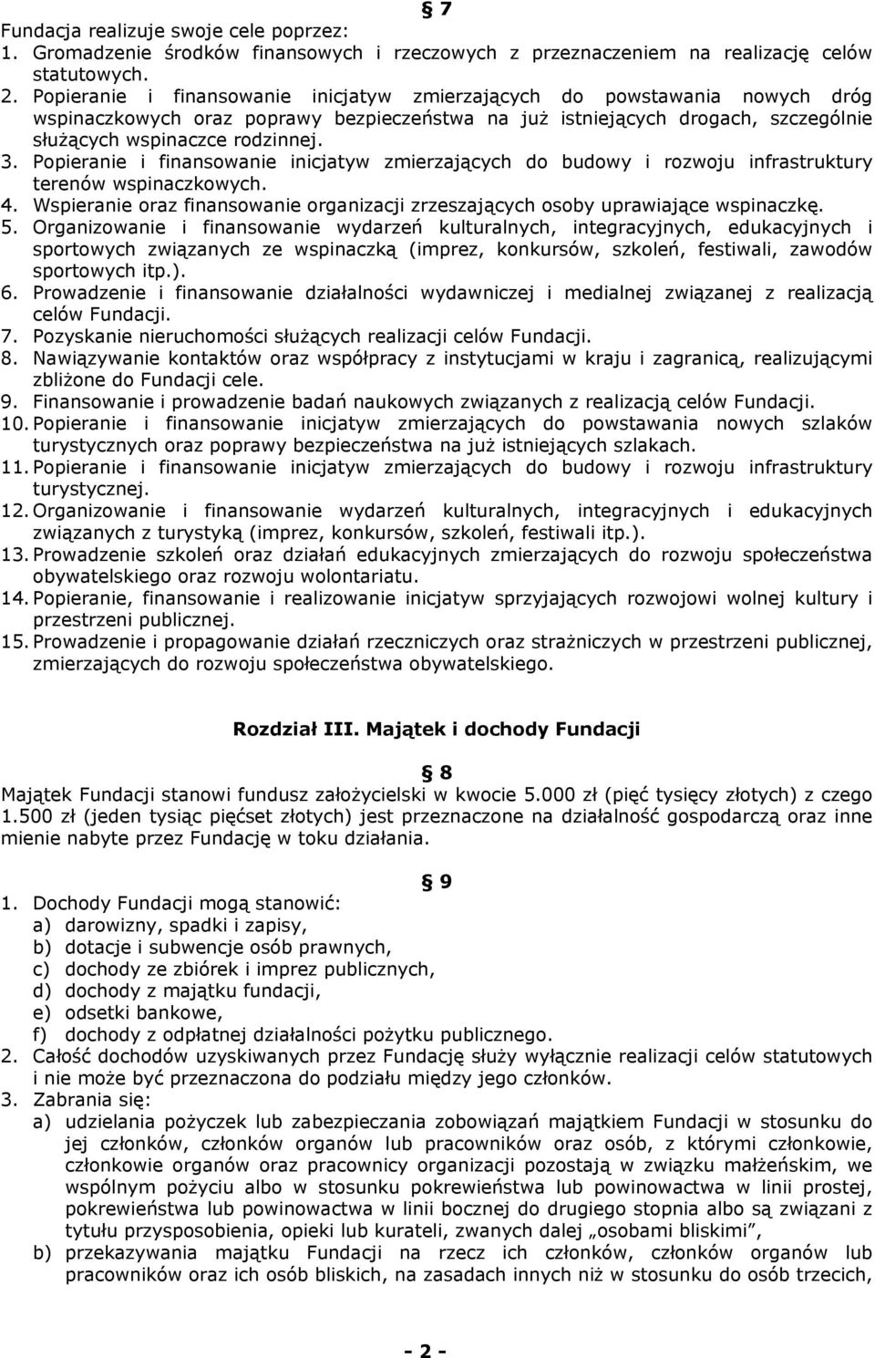 Popieranie i finansowanie inicjatyw zmierzających do budowy i rozwoju infrastruktury terenów wspinaczkowych. 4. Wspieranie oraz finansowanie organizacji zrzeszających osoby uprawiające wspinaczkę. 5.