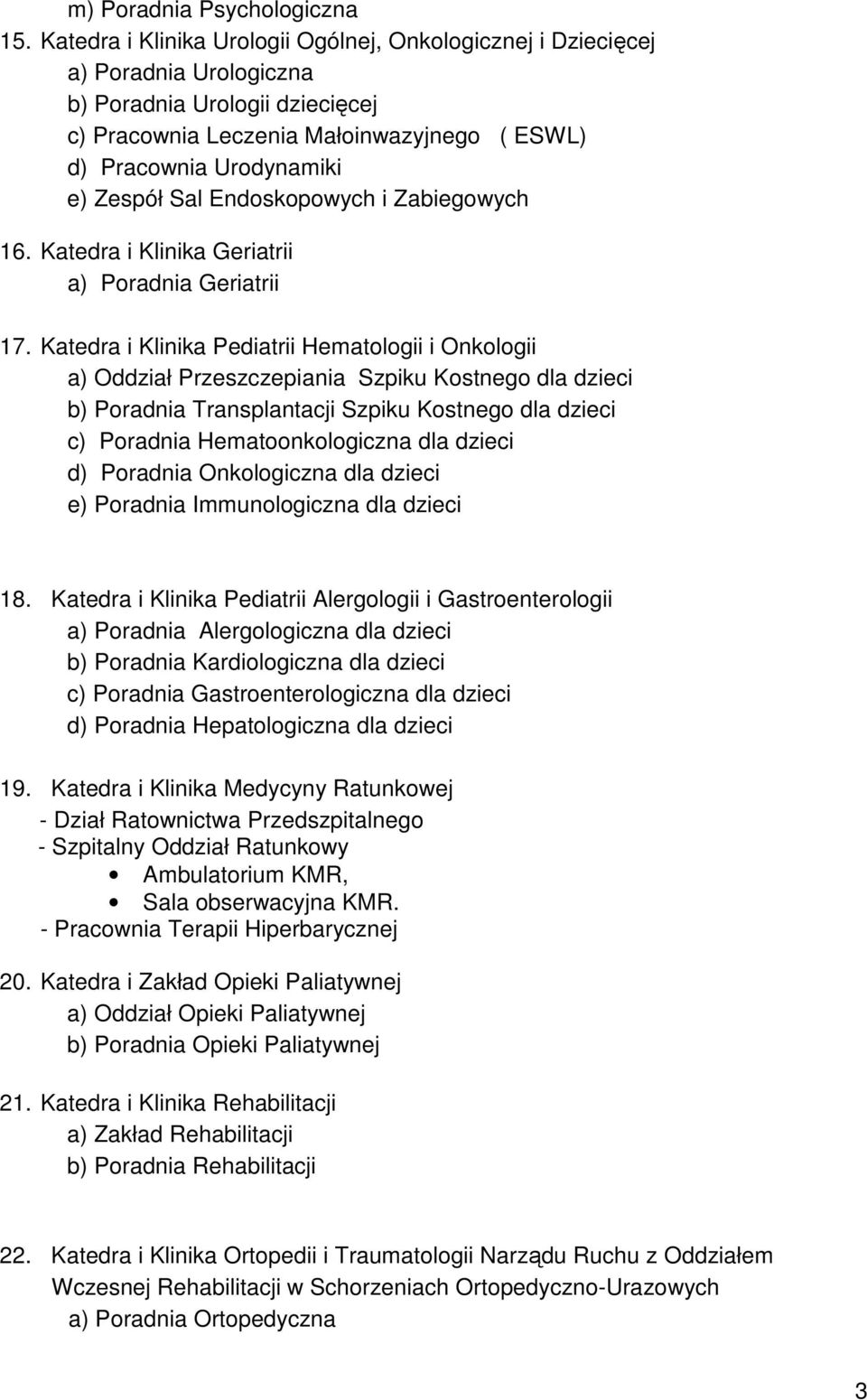 Sal Endoskopowych i Zabiegowych 16. Katedra i Klinika Geriatrii a) Poradnia Geriatrii 17.