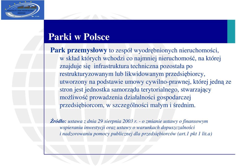 samorządu terytorialnego, stwarzający moŝliwość prowadzenia działalności gospodarczej przedsiębiorcom, w szczególności małym i średnim.