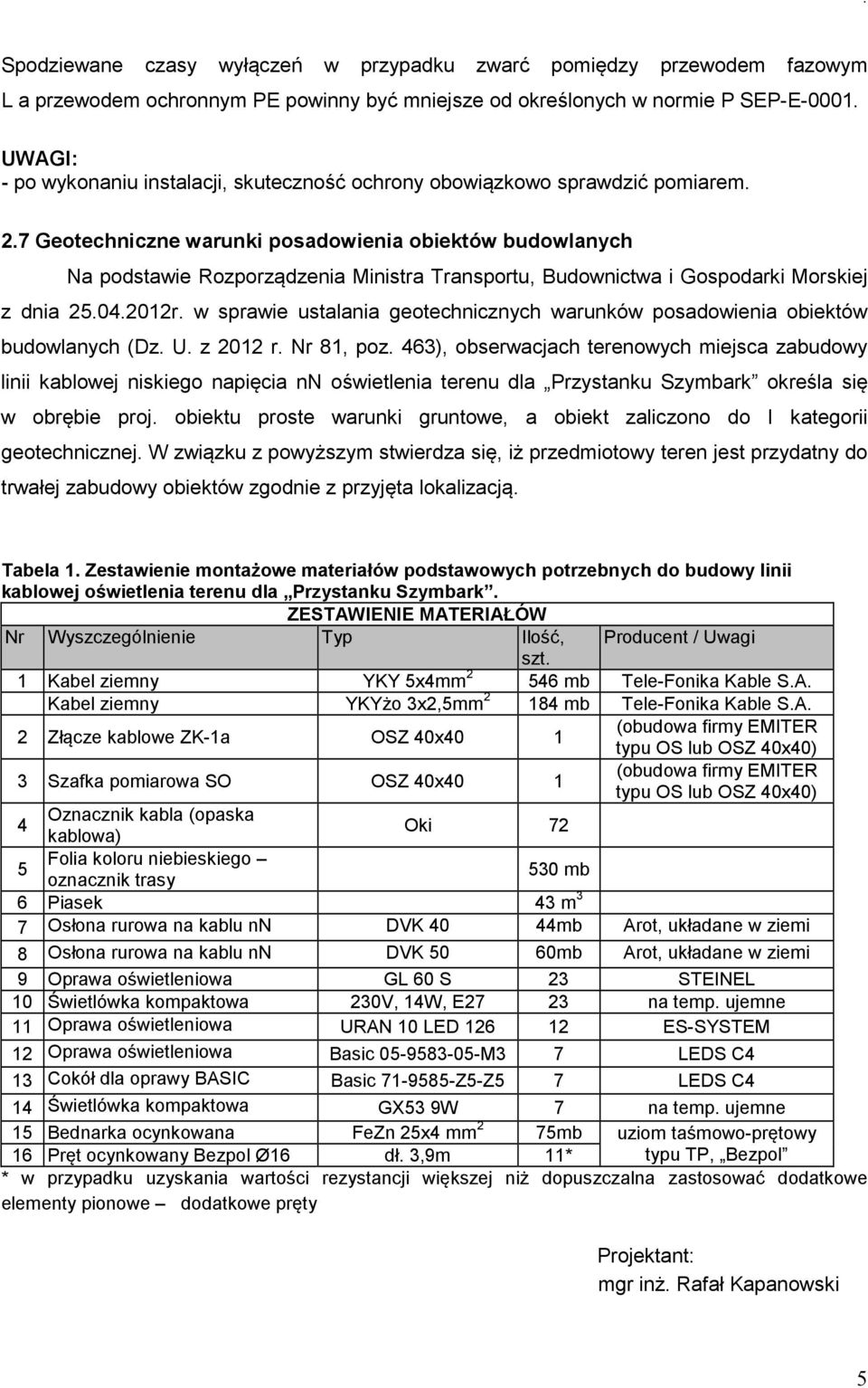 7 Geotechniczne warunki posadowienia obiektów budowlanych Na podstawie Rozporządzenia Ministra Transportu, Budownictwa i Gospodarki Morskiej z dnia 25.04.2012r.