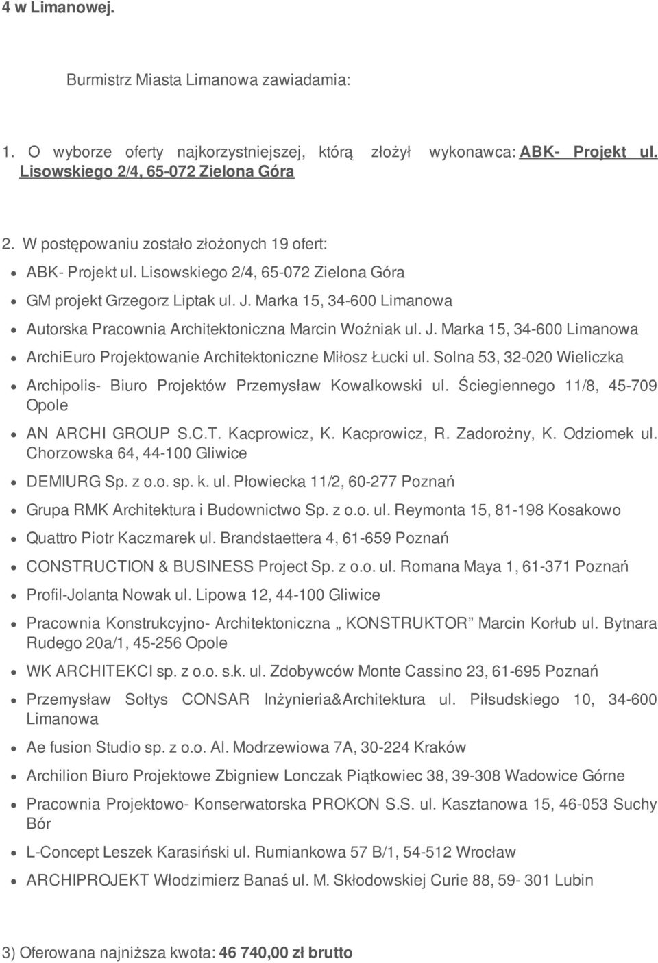 Marka 15, 34-600 Limanowa Autorska Pracownia Architektoniczna Marcin Woźniak ul. J. Marka 15, 34-600 Limanowa ArchiEuro Projektowanie Architektoniczne Miłosz Łucki ul.