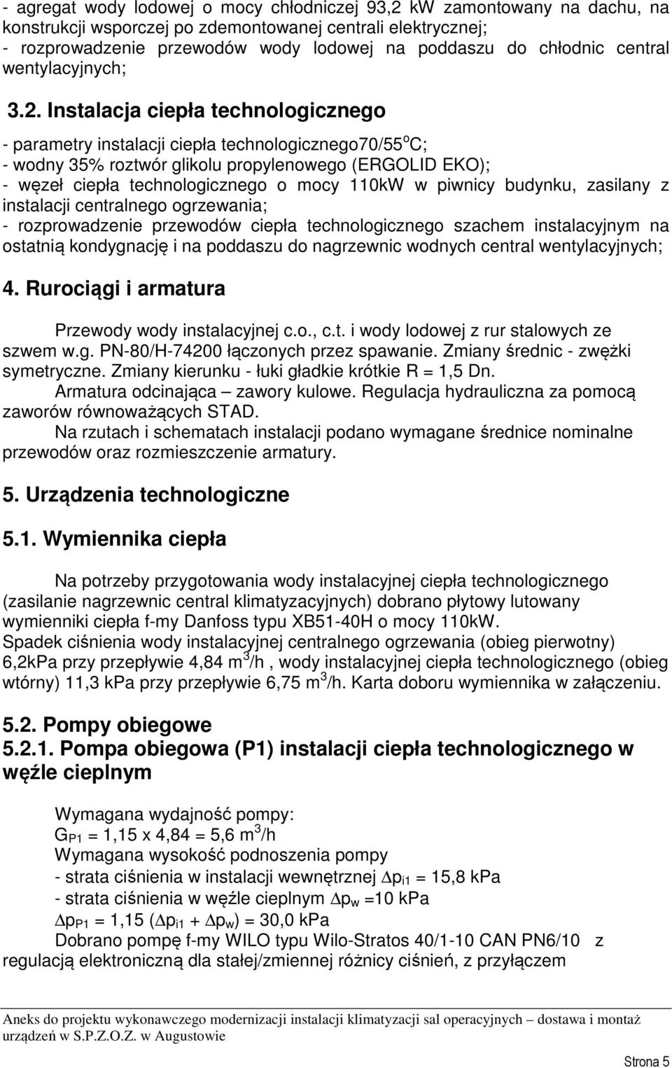 Instalacja ciepła technologicznego - parametry instalacji ciepła technologicznego70/55 o C; - wodny 35% roztwór glikolu propylenowego (ERGOLID EKO); - węzeł ciepła technologicznego o mocy 110kW w