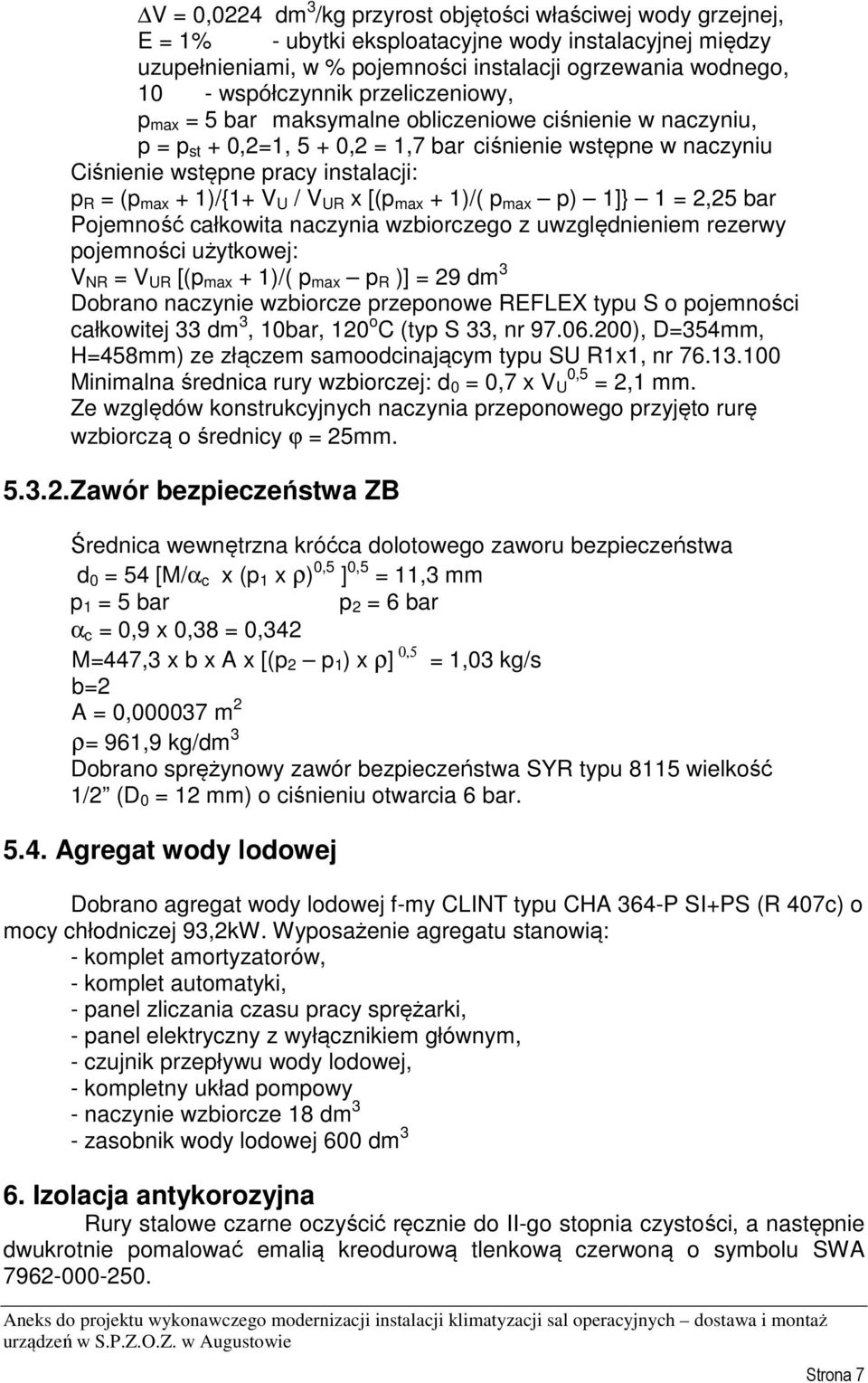 max + 1)/{1+ V U / V UR x [(p max + 1)/( p max p) 1]} 1 = 2,25 bar Pojemność całkowita naczynia wzbiorczego z uwzględnieniem rezerwy pojemności użytkowej: V NR = V UR [(p max + 1)/( p max p R )] = 29