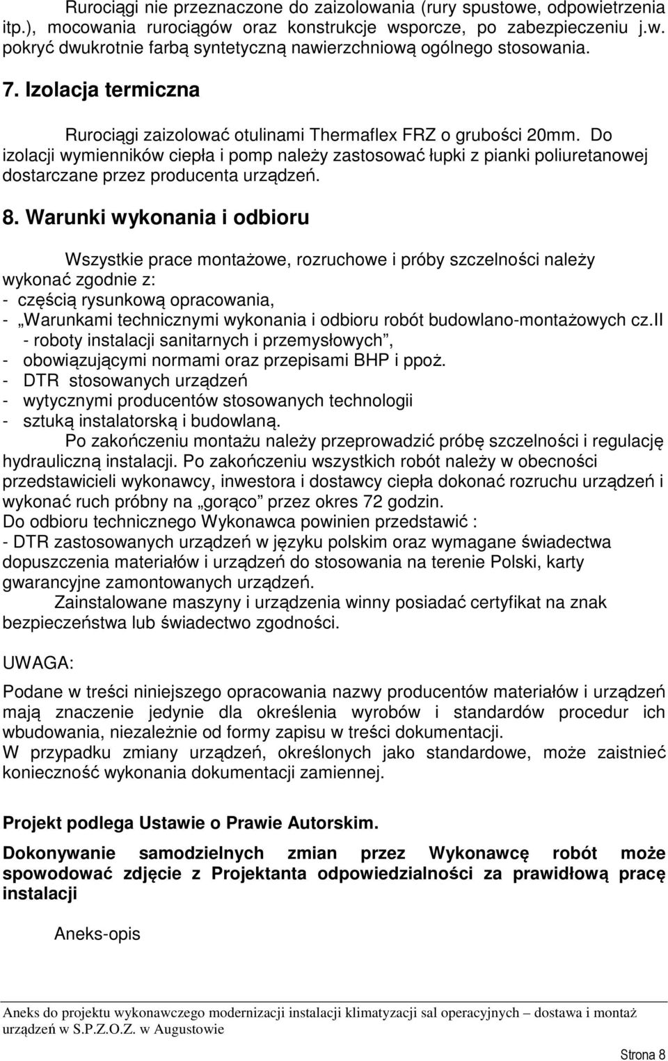 Do izolacji wymienników ciepła i pomp należy zastosować łupki z pianki poliuretanowej dostarczane przez producenta urządzeń. 8.