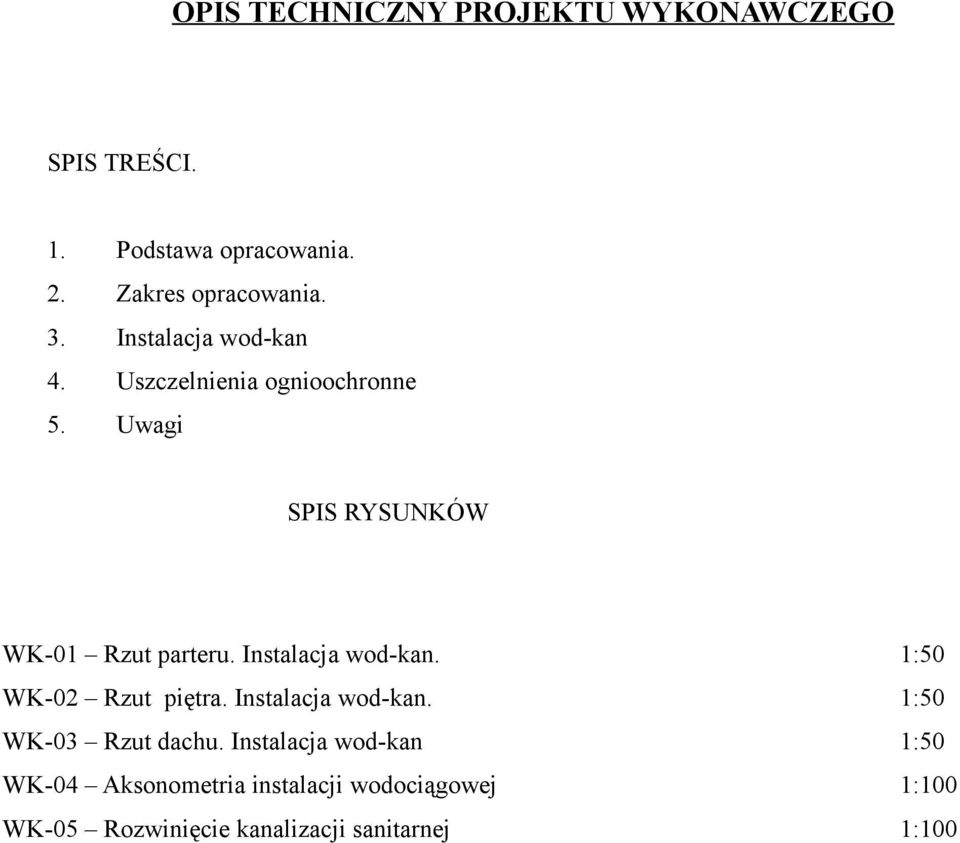 Instalacja wod-kan. 1:50 WK-02 Rzut piętra. Instalacja wod-kan. 1:50 WK-03 Rzut dachu.