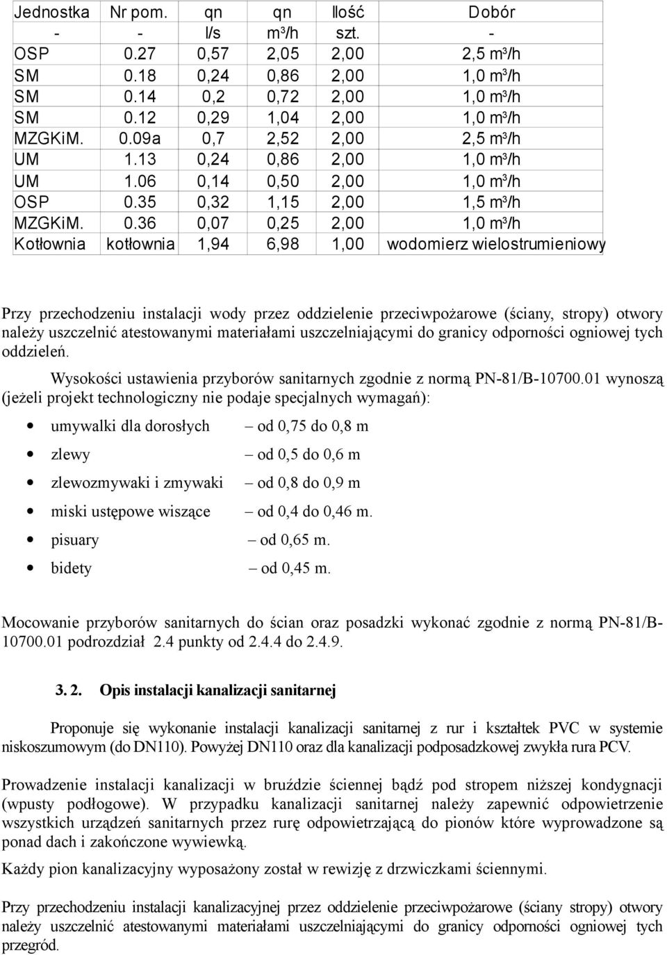 wody przez oddzielenie przeciwpożarowe (ściany, stropy) otwory należy uszczelnić atestowanymi materiałami uszczelniającymi do granicy odporności ogniowej tych oddzieleń.