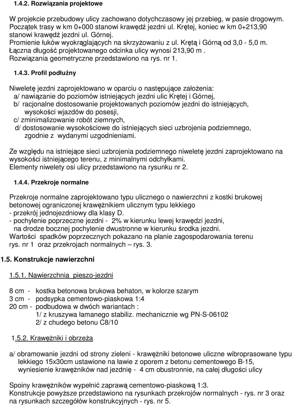 Łączna długość projektowanego odcinka ulicy wynosi 213,