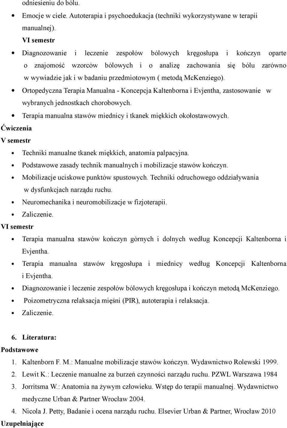 metodą McKenziego). Ortopedyczna Terapia Manualna - Koncepcja Kaltenborna i Evjentha, zastosowanie w wybranych jednostkach chorobowych.