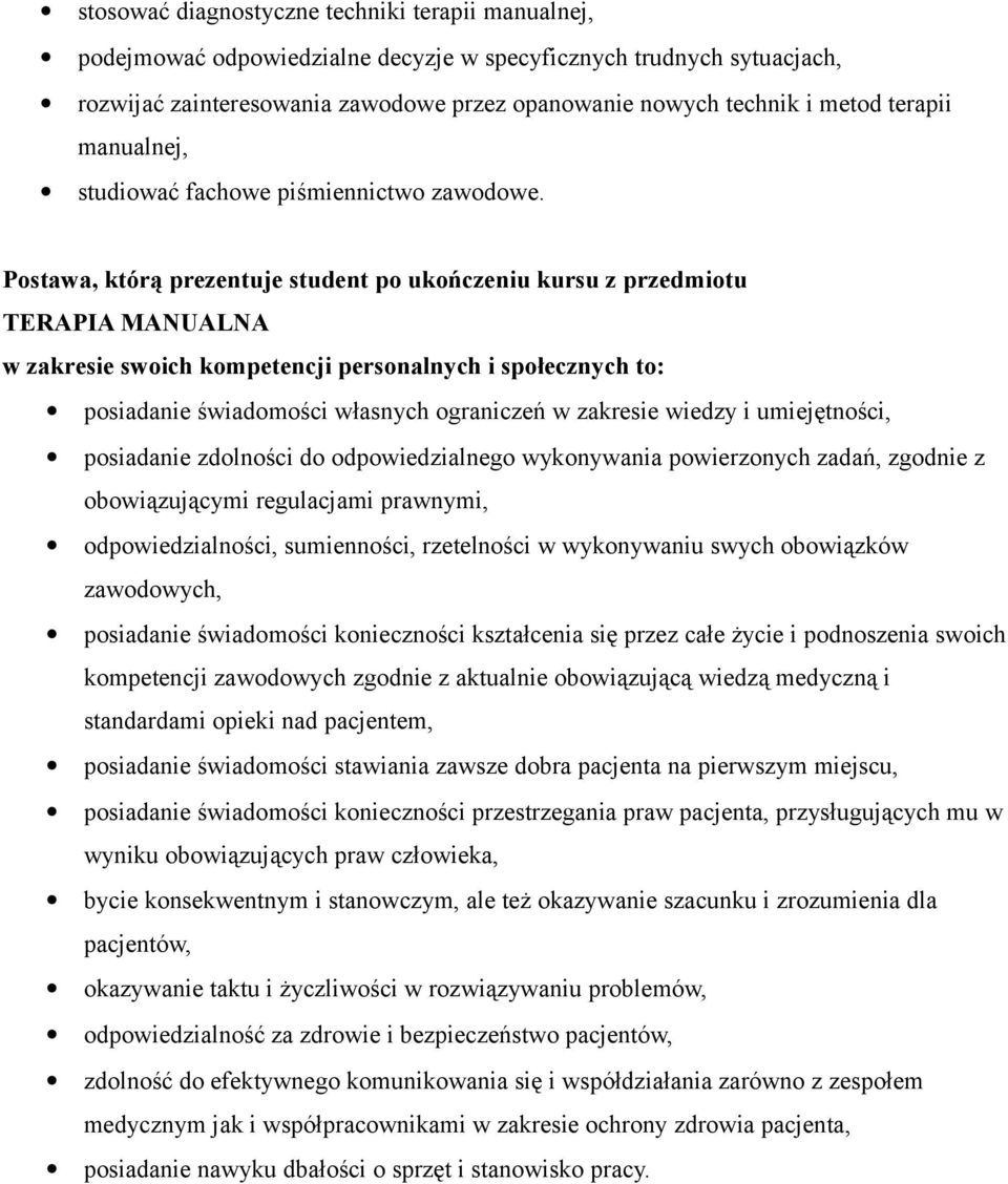 Postawa, którą prezentuje student po ukończeniu kursu z przedmiotu TERAPIA MANUALNA w zakresie swoich kompetencji personalnych i społecznych to: posiadanie świadomości własnych ograniczeń w zakresie