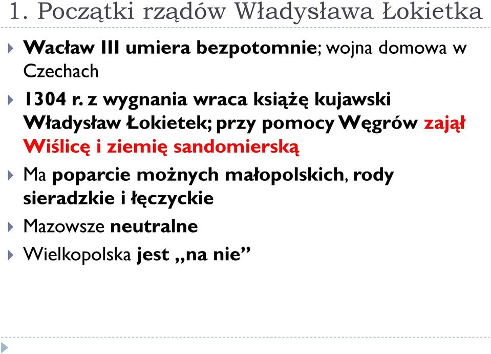 z wygnania wraca książę kujawski Władysław Łokietek; przy pomocy Węgrów zajął