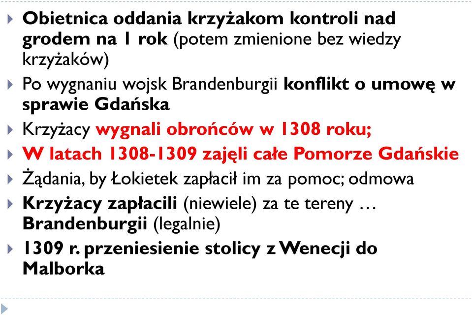 latach 1308-1309 zajęli całe Pomorze Gdańskie Żądania, by Łokietek zapłacił im za pomoc; odmowa Krzyżacy