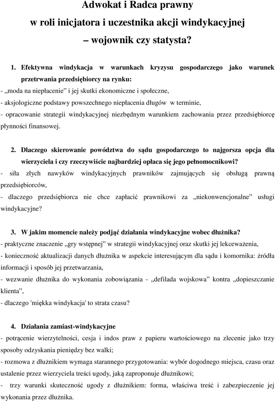 powszechnego niepłacenia długów w terminie, - opracowanie strategii windykacyjnej niezbędnym warunkiem zachowania przez przedsiębiorcę płynności finansowej. 2.