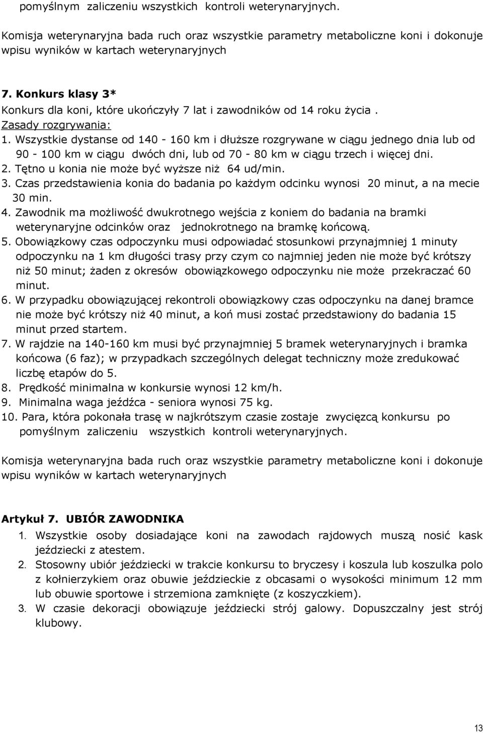 Wszystkie dystanse od 140-160 km i dłuższe rozgrywane w ciągu jednego dnia lub od 90-100 km w ciągu dwóch dni, lub od 70-80 km w ciągu trzech i więcej dni. 2.