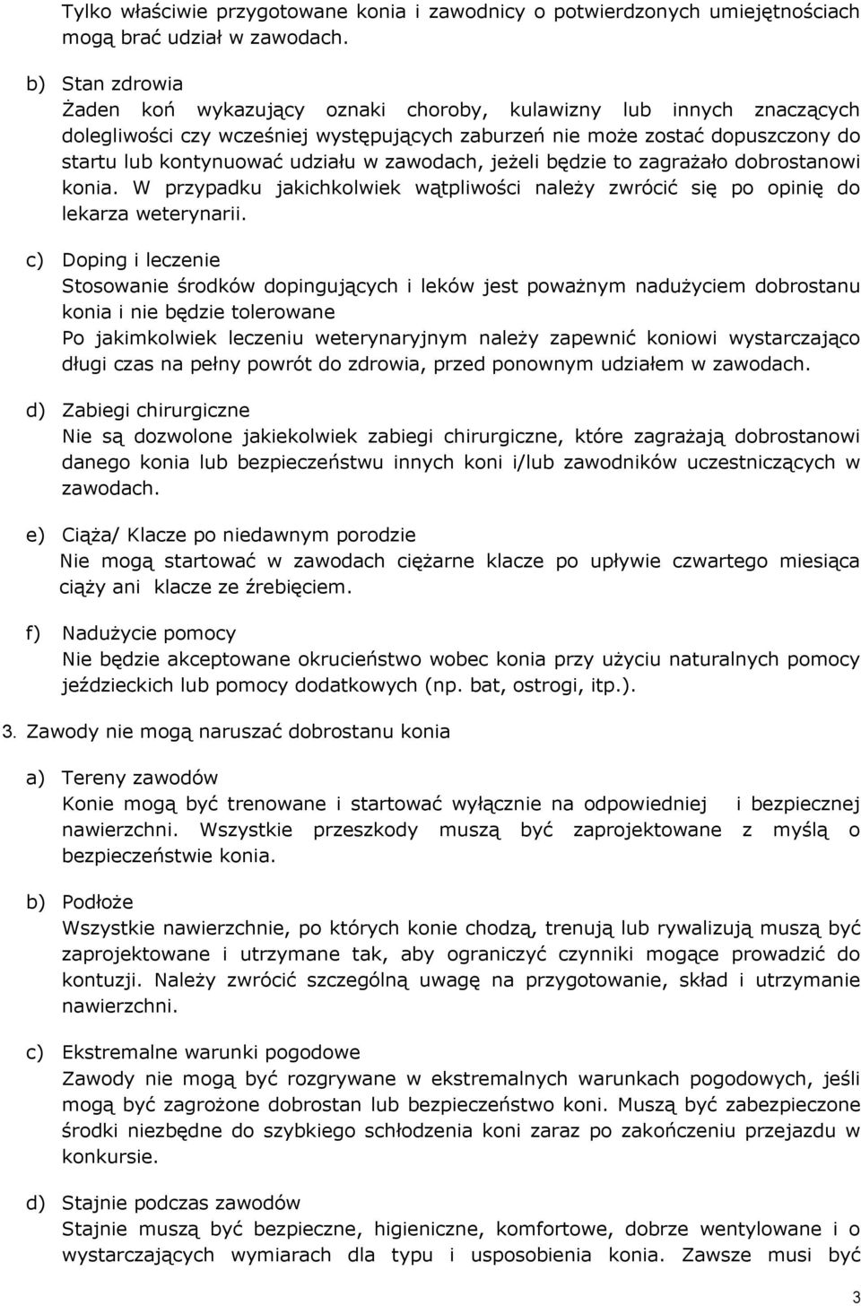 zawodach, jeżeli będzie to zagrażało dobrostanowi konia. W przypadku jakichkolwiek wątpliwości należy zwrócić się po opinię do lekarza weterynarii.