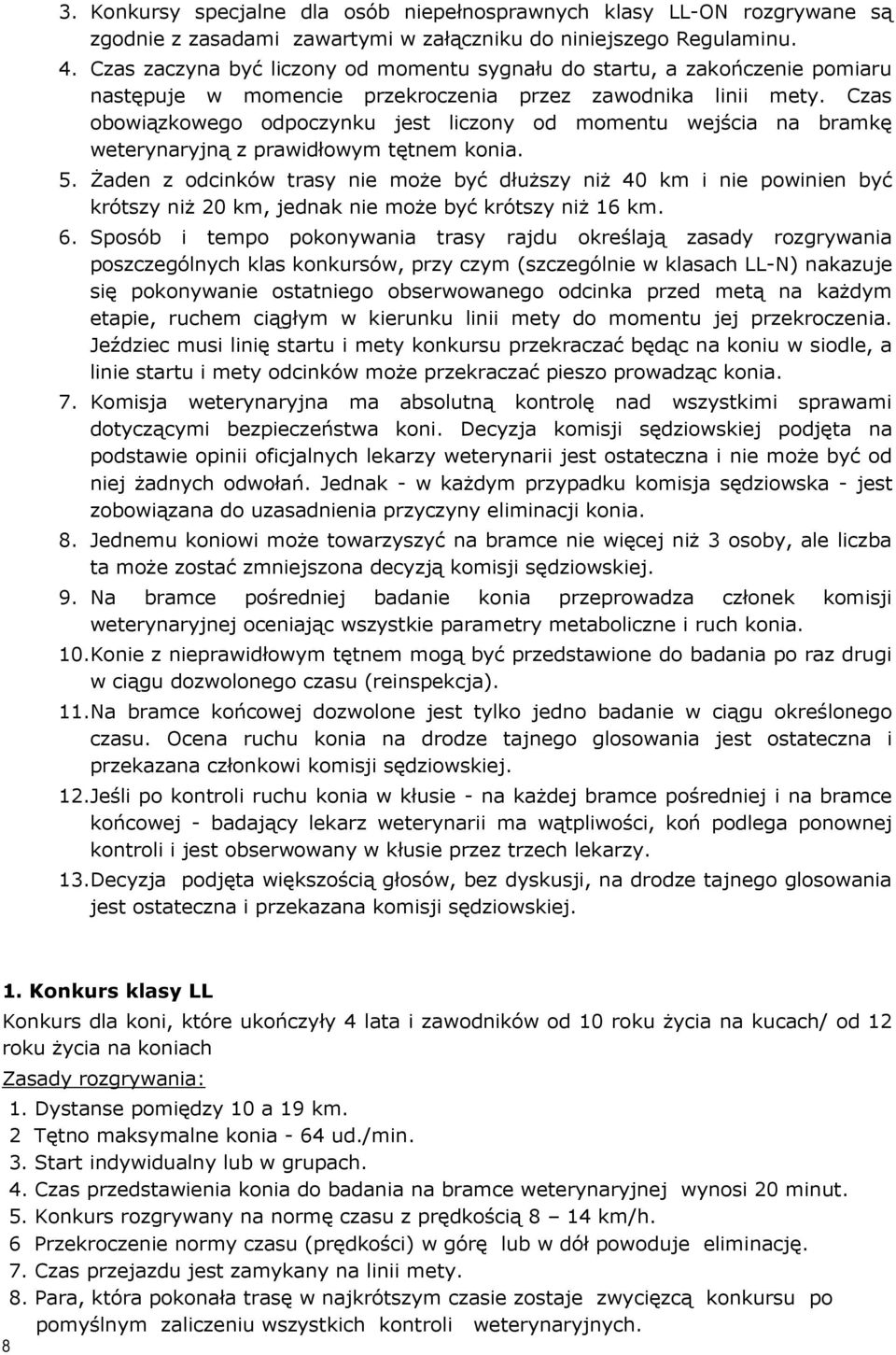 Czas obowiązkowego odpoczynku jest liczony od momentu wejścia na bramkę weterynaryjną z prawidłowym tętnem konia. 5.