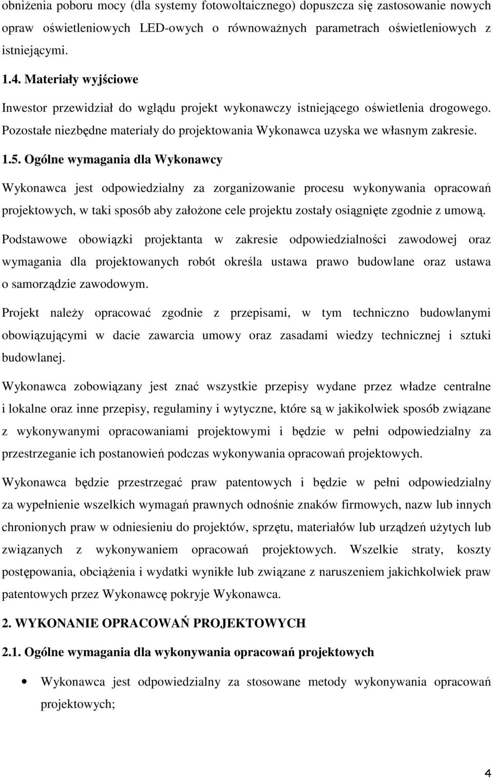 Ogólne wymagania dla Wykonawcy Wykonawca jest odpowiedzialny za zorganizowanie procesu wykonywania opracowań projektowych, w taki sposób aby założone cele projektu zostały osiągnięte zgodnie z umową.