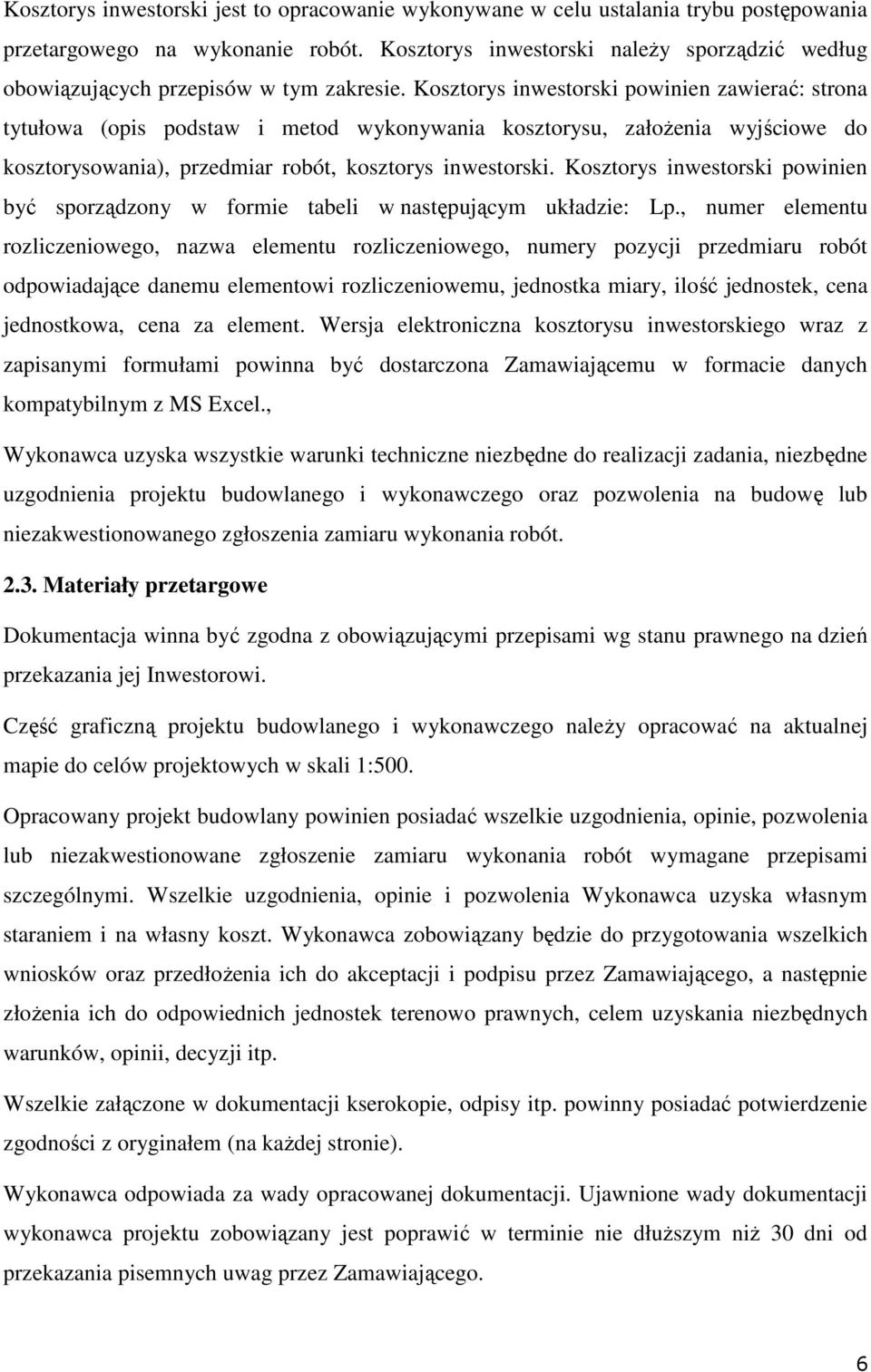 Kosztorys inwestorski powinien zawierać: strona tytułowa (opis podstaw i metod wykonywania kosztorysu, założenia wyjściowe do kosztorysowania), przedmiar robót, kosztorys inwestorski.