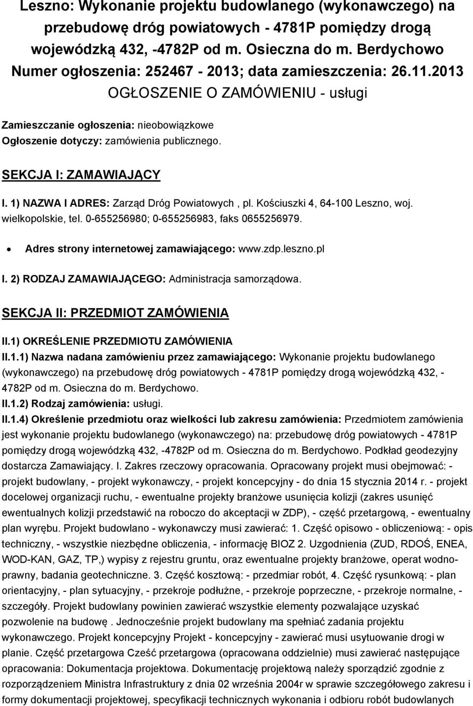 SEKCJA I: ZAMAWIAJĄCY I. 1) NAZWA I ADRES: Zarząd Dróg Powiatowych, pl. Kościuszki 4, 64-100 Leszno, woj. wielkopolskie, tel. 0-655256980; 0-655256983, faks 0655256979.