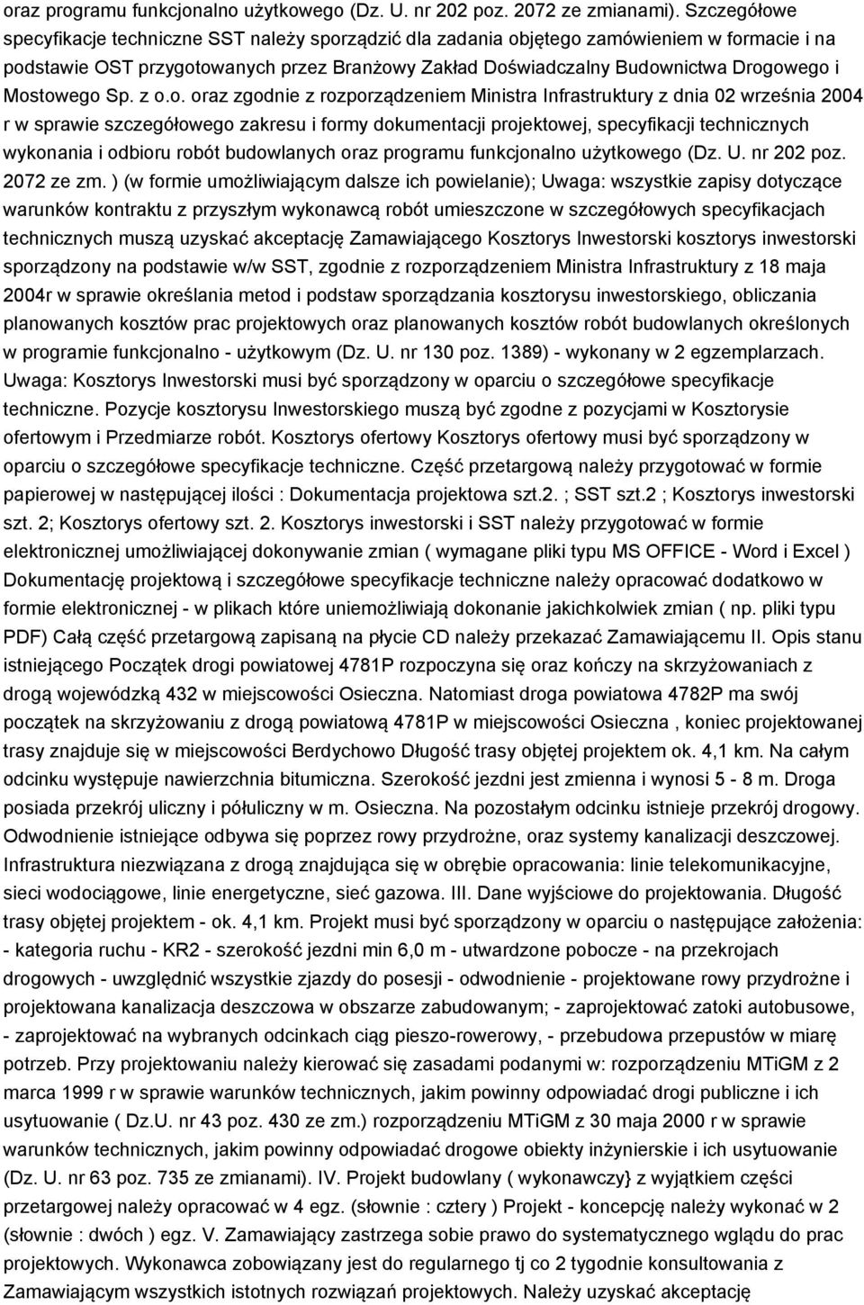 Mostowego Sp. z o.o. oraz zgodnie z rozporządzeniem Ministra Infrastruktury z dnia 02 września 2004 r w sprawie szczegółowego zakresu i formy dokumentacji projektowej, specyfikacji technicznych