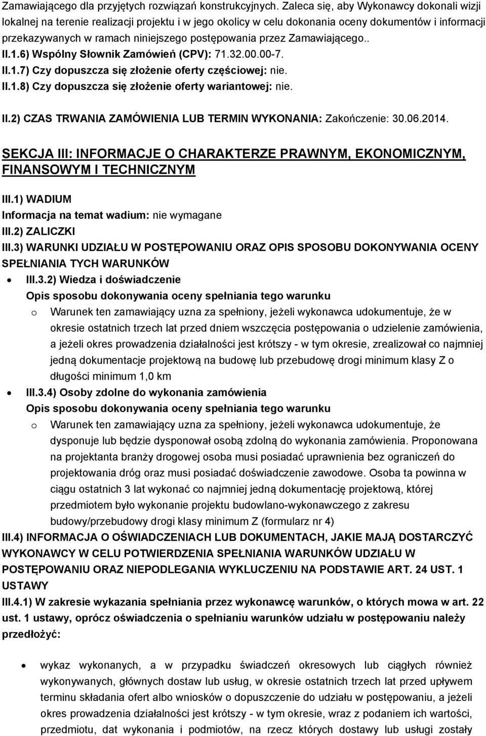 Zamawiającego.. II.1.6) Wspólny Słownik Zamówień (CPV): 71.32.00.00-7. II.1.7) Czy dopuszcza się złożenie oferty częściowej: nie. II.1.8) Czy dopuszcza się złożenie oferty wariantowej: nie. II.2) CZAS TRWANIA ZAMÓWIENIA LUB TERMIN WYKONANIA: Zakończenie: 30.