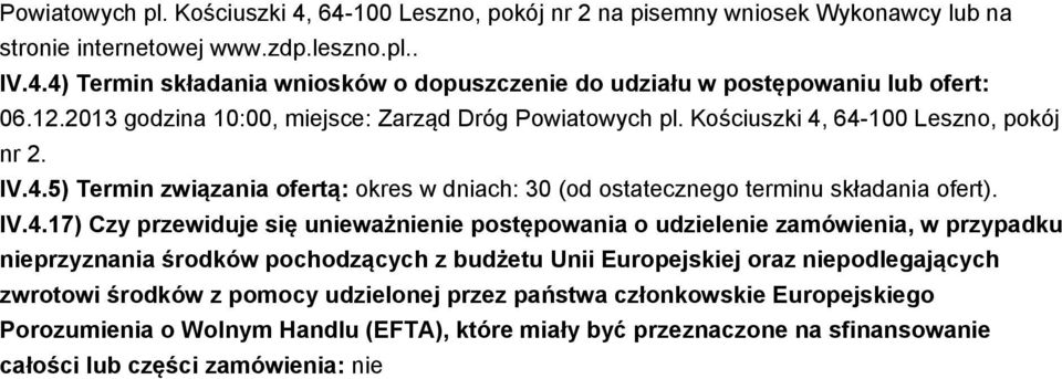 IV.4.17) Czy przewiduje się unieważnienie postępowania o udzielenie zamówienia, w przypadku nieprzyznania środków pochodzących z budżetu Unii Europejskiej oraz niepodlegających zwrotowi środków z