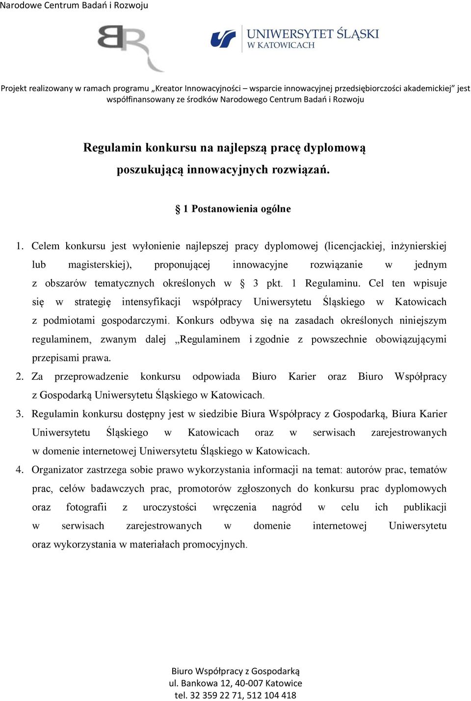 Celem konkursu jest wyłonienie najlepszej pracy dyplomowej (licencjackiej, inżynierskiej lub magisterskiej), proponującej innowacyjne rozwiązanie w jednym z obszarów tematycznych określonych w 3 pkt.