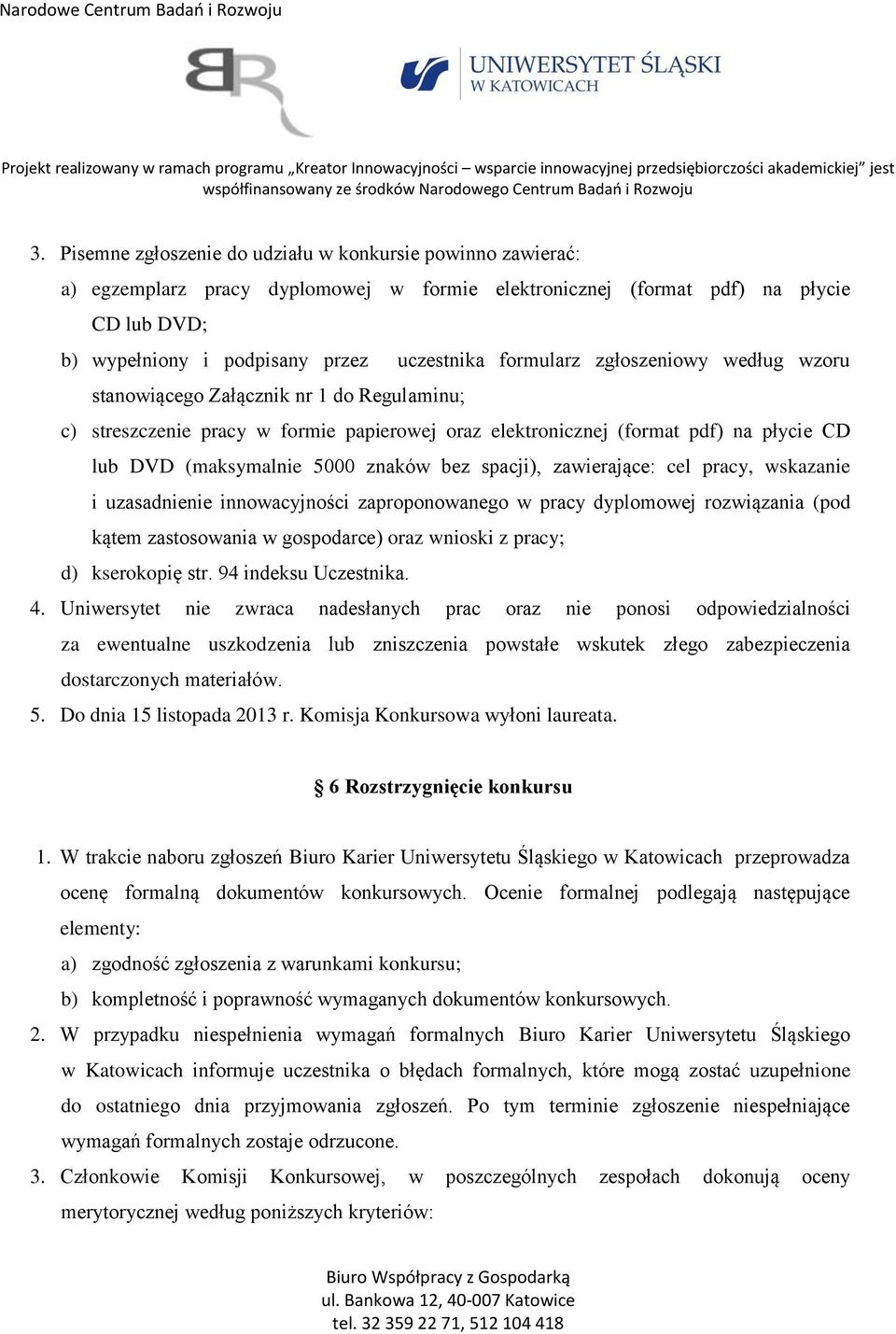 bez spacji), zawierające: cel pracy, wskazanie i uzasadnienie innowacyjności zaproponowanego w pracy dyplomowej rozwiązania (pod kątem zastosowania w gospodarce) oraz wnioski z pracy; d) kserokopię