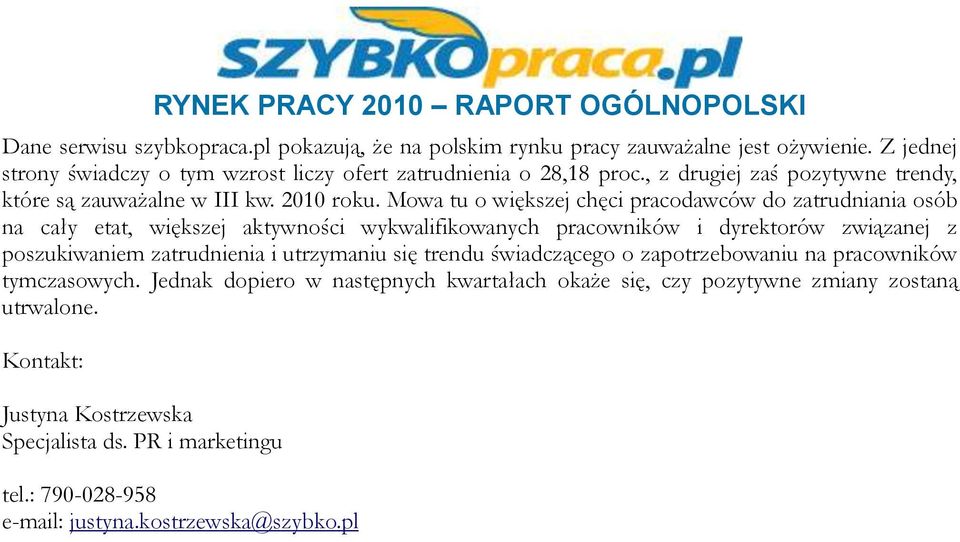 Mowa tu o większej chęci pracodawców do zatrudniania osób na cały etat, większej aktywności wykwalifikowanych pracowników i dyrektorów związanej z poszukiwaniem zatrudnienia i