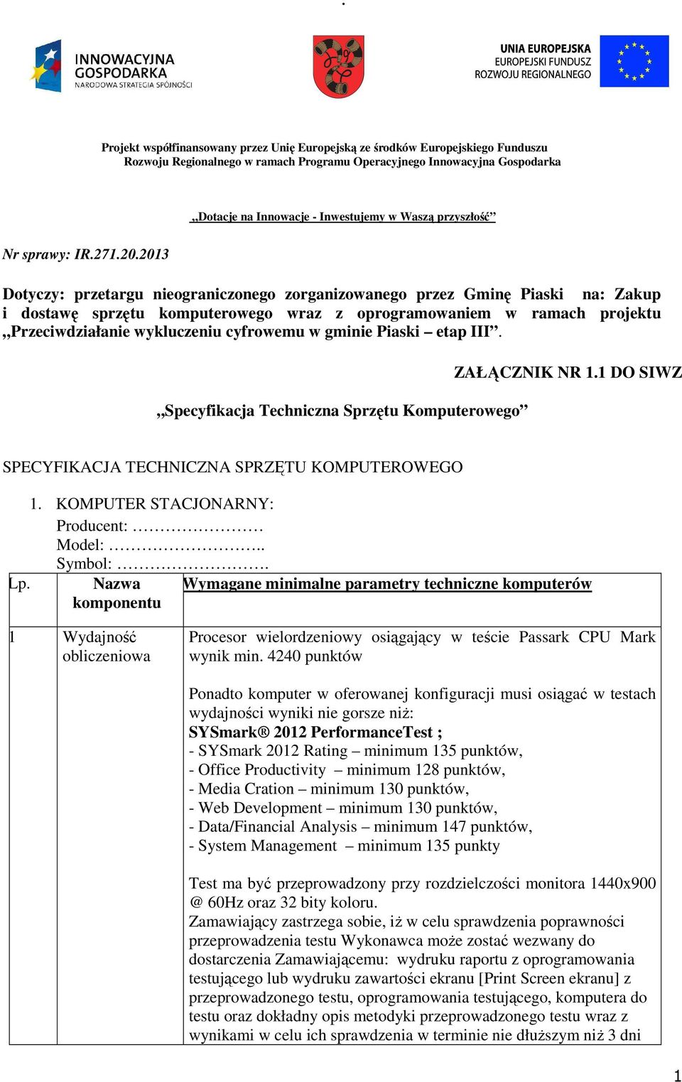 2013 Dotyczy: przetargu nieograniczonego zorganizowanego przez Gminę Piaski na: Zakup i dostawę sprzętu komputerowego wraz z oprogramowaniem w ramach projektu Przeciwdziałanie wykluczeniu cyfrowemu w