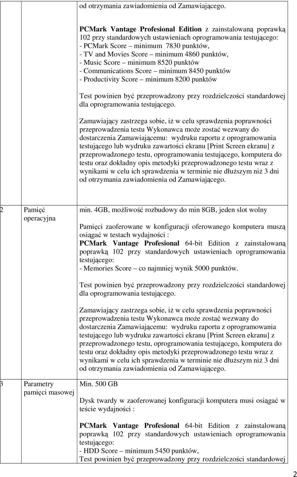 punktów, - Music Score minimum 8520 punktów - Communications Score minimum 8450 punktów - Productivity Score minimum 8200 punktów Test powinien być przeprowadzony przy rozdzielczości standardowej dla