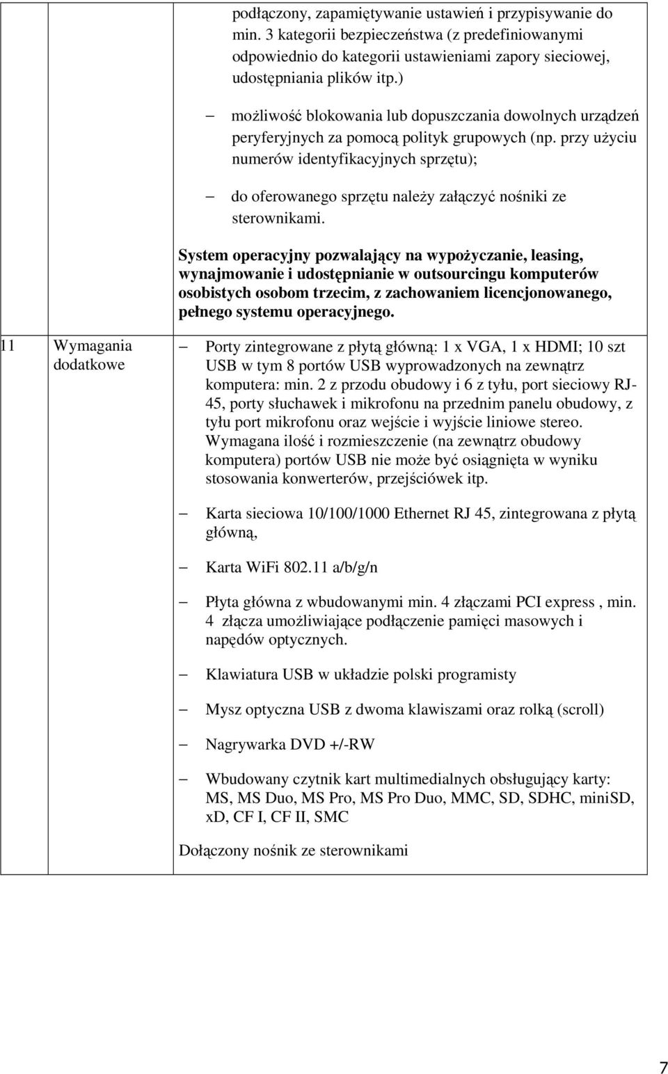 przy użyciu numerów identyfikacyjnych sprzętu); do oferowanego sprzętu należy załączyć nośniki ze sterownikami.